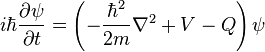 i \hbar \frac{\partial \psi}{\partial t} = \left( - \frac{\hbar^2}{2m} \nabla^2 +V-Q \right)\psi \quad