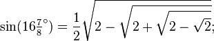 \sin(16\tfrac78 ^\circ) = \frac12\sqrt{2-\sqrt{2+\sqrt{2-\sqrt{2}}}};