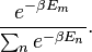 \frac{e^{- \beta E_m}}{\sum_n e^{- \beta E_n}}.