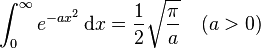 \int_{0}^{\infty} e^{-ax^2}\,\mathrm{d}x=\frac{1}{2} \sqrt{\pi \over a} \quad  (a>0)