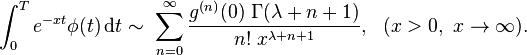 \int_0^T e^{-x t}\phi(t)\, \mathrm dt \sim\ \sum_{n=0}^\infty \frac{g^{(n)}(0)\ \Gamma(\lambda+n+1)}{n!\ x^{\lambda+n+1}},\ \ (x>0,\ x\rightarrow \infty).