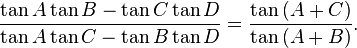 \frac{\tan{A}\tan{B}-\tan{C}\tan{D}}{\tan{A}\tan{C}-\tan{B}\tan{D}}=\frac{\tan{(A+C)}}{\tan{(A+B)}}.