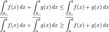 \begin{align}
\underline{\int_{a}^{b}} f(x) \, dx + \underline{\int_{a}^{b}} g(x) \, dx &\leq \underline{\int_{a}^{b}} f(x) + g(x) \, dx\\ 
\overline{\int_{a}^{b}} f(x) \, dx + \overline{\int_{a}^{b}} g(x) \, dx &\geq \overline{\int_{a}^{b}} f(x) + g(x) \, dx 
\end{align}