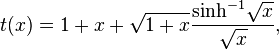 
t(x) = 1 + x + \sqrt{1 + x}\frac{\sinh^{-1}\!\sqrt x}{\sqrt x},
