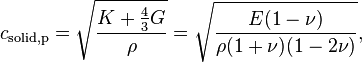 c_{\mathrm{solid,p}} = \sqrt {\frac{K+\frac{4}{3}G}{\rho}} = \sqrt {\frac{E (1-\nu)}{\rho (1+\nu)(1 - 2 \nu)}},