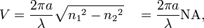 V = {2 \pi a \over \lambda} \sqrt{{n_1}^2 - {n_2}^2}\quad = {2 \pi a \over \lambda} \mathrm{NA},