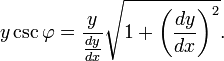 y\csc\varphi=\frac{y}{\tfrac{dy}{dx}}\sqrt{1+\left(\frac{dy}{dx}\right)^2}.