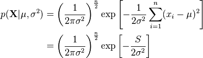 \begin{align}
p(\mathbf{X}|\mu,\sigma^2) &= \left(\frac{1}{2\pi\sigma^2}\right)^{\frac{n}{2}} \exp\left[-\frac{1}{2\sigma^2} \sum_{i=1}^n (x_i-\mu)^2\right] \\
&= \left(\frac{1}{2\pi\sigma^2}\right)^{\frac{n}{2}} \exp\left[-\frac{S}{2\sigma^2}\right]
\end{align}