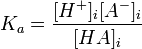 K_a = \frac{[H^+]_i[A^-]_i}{[HA]_i}