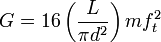 G = 16 \left(\frac{L} {\pi d^2}\right)mf_t^2