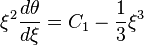  \xi^2\frac{d\theta}{d\xi} = C_1-\frac{1}{3}\xi^3 