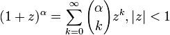 (1+z)^\alpha = \sum_{k=0}^\infty {\alpha \choose k} z^k, |z|<1