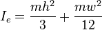 I_e = \frac {m h^2}{3}+\frac {m w^2}{12}\,\!