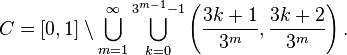  C=[0,1] \setminus \bigcup_{m=1}^\infty \bigcup_{k=0}^{3^{m-1}-1} \left(\frac{3k+1}{3^m},\frac{3k+2}{3^m}\right).