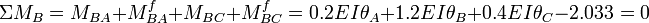 \Sigma M_B = M_{BA} + M_{BA}^f + M_{BC} + M_{BC}^f = 0.2EI \theta_A + 1.2EI \theta_B + 0.4EI \theta_C - 2.033 = 0