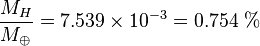 \frac{M_H}{M_{\oplus}} = 7.539 \times 10^{-3} = 0.754 \; \% \;