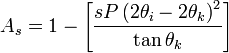  A_s = 1 - \left [ \frac {sP \left (2\theta_i - 2\theta_k \right )^2}{\tan \theta_k} \right ]   