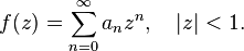 f(z)=\sum_{n=0}^\infty a_n z^n, \ \ \ |z| < 1.