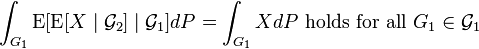  \int_{G_1} \operatorname{E}[ \operatorname{E}[X \mid \mathcal{G}_2] \mid \mathcal{G}_1] dP = \int_{G_1} X dP 
  \mbox{ holds for all } G_1 \in \mathcal{G}_1   