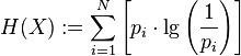 H(X) := \sum_{i=1}^{N} \left[p_i \cdot \lg\left(\frac{1}{p_i}\right)\right]