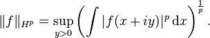 \|f\|_{H^p} = \sup_{y>0} \left ( \int|f(x+ iy)|^p\, \mathrm{d}x \right)^{\frac{1}{p}}.