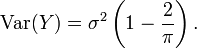 \operatorname{Var}(Y) = \sigma^2\left(1 - \frac{2}{\pi}\right). 