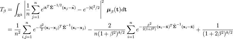 \begin{align}
    T_\beta &= \int_{\mathbb{R}^k} \left| {1 \over n} \sum_{j=1}^n e^{i\mathbf{t}^T\widehat{\boldsymbol\Sigma}^{-1/2}(\mathbf{x}_j - \bar{\mathbf{x})}} - e^{-|\mathbf{t}|^2/2} \right|^2 \; \boldsymbol\mu_\beta(\mathbf{t}) d\mathbf{t} \\
            &= {1 \over n^2} \sum_{i,j=1}^n e^{-{\beta^2 \over 2}(\mathbf{x}_i-\mathbf{x}_j)^T\widehat{\boldsymbol\Sigma}^{-1}(\mathbf{x}_i-\mathbf{x}_j)} - \frac{2}{n(1 + \beta^2)^{k/2}}\sum_{i=1}^n e^{ -\frac{\beta^2}{2(1+\beta^2)} (\mathbf{x}_i-\bar{\mathbf{x}})^T\widehat{\boldsymbol\Sigma}^{-1}(\mathbf{x}_i-\bar{\mathbf{x}})} + \frac{1}{(1 + 2\beta^2)^{k/2}}
  \end{align}