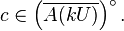 c \in \left (\overline{A(kU)} \right )^\circ.