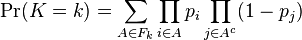 \Pr(K=k) = \sum\limits_{A\in F_k} \prod\limits_{i\in A} p_i \prod\limits_{j\in A^c} (1-p_j) 