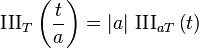 \operatorname{III}_T\left(\frac{t}{a}\right) = |a|\,\operatorname{III}_{aT}\left(t\right)