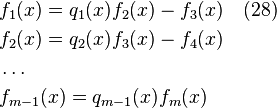 \begin{align}
&f_1(x)= q_1(x)f_2(x) - f_3(x)    \quad (28)\\
&f_2(x)= q_2(x)f_3(x) - f_4(x) \\
&     \ldots \\
&f_{m-1}(x)= q_{m-1}(x)f_m(x)
\end{align}