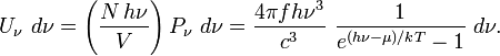 U_\nu~d\nu = \left(\frac{N\,h\nu}{V}\right) P_\nu~d\nu =  \frac{4\pi f h\nu^3 }{c^3}~\frac{1}{e^{(h\nu-\mu)/kT}-1}~d\nu.