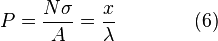 P = \frac{N\sigma}{A} = \frac{x}{\lambda}\qquad\qquad(6)