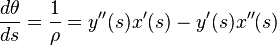 \frac {d\theta}{ds} = \frac{1}{\rho} = y''(s)x'(s) - y'(s)x''(s)\ 