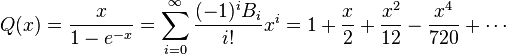  Q(x) = \frac{x}{1 - e^{-x}}=\sum_{i=0}^\infty \frac{(-1)^iB_{i}}{i!}x^{i} = 1 +\dfrac{x}{2}+\dfrac{x^2}{12}-\dfrac{x^4}{720}+\cdots