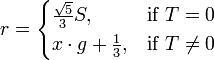 r =
\begin{cases}
\frac{\sqrt{5}}{3} S, & \mbox{if}~T=0 \\
x \cdot g + \frac{1}{3}, & \mbox{if}~T \ne 0 \\
\end{cases}
