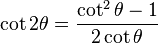  \cot 2\theta = \frac{\cot^2 \theta - 1}{2 \cot \theta}