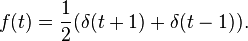 f(t) = \frac{1}{2}(\delta(t+1)+\delta(t-1)).