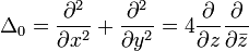 \Delta_0 = \frac{\partial^2}{\partial x^2} +\frac{\partial^2}{\partial y^2} 
= 4 \frac{\partial}{\partial z} \frac{\partial}{\partial \bar z}