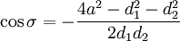 
\cos \sigma = -\frac{4a^{2} - d_{1}^{2} - d_{2}^{2}}{2 d_{1} d_{2}}
