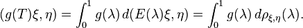  (g(T)\xi,\eta) = \int_0^1 g(\lambda)\, d(E(\lambda)\xi,\eta) = \int_0^1 g(\lambda)\, d\rho_{\xi,\eta}(\lambda). 