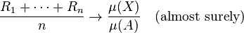  \frac{R_1 + \cdots + R_n}{n} \rightarrow \frac{\mu(X)}{\mu(A)} \quad\mbox{(almost surely)}