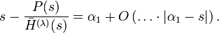 
  s-\frac{P(s)}{\bar H^{(\lambda)}(s)}
  =\alpha_1+O\left(\ldots\cdot|\alpha_1-s|\right).