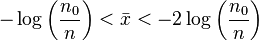  -\log\left(\frac{n_0}{n}\right) < \bar{x} < -2\log\left(\frac{n_0}{n}\right) 