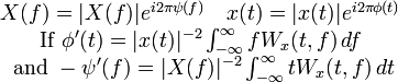  \begin{matrix}X(f)=|X(f)|e^{i2\pi\psi(f)}\ \ \ 
x(t)=|x(t)|e^{i2\pi\phi(t)}
\\ \text{If } \phi'(t)=|x(t)|^{-2}\int_{-\infty}^\infty fW_x(t,f)\,df \\
\text{ and } -\psi'(f)=|X(f)|^{-2}\int_{-\infty}^\infty tW_x(t,f)\,dt
\end{matrix}