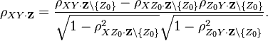 \rho_{XY\cdot \mathbf{Z} } =
        \frac{\rho_{XY\cdot\mathbf{Z}\setminus\{Z_0\}} - \rho_{XZ_0\cdot\mathbf{Z}\setminus\{Z_0\}}\rho_{Z_0Y\cdot\mathbf{Z}\setminus\{Z_0\}}}
             {\sqrt{1-\rho_{XZ_0\cdot\mathbf{Z}\setminus\{Z_0\}}^2} \sqrt{1-\rho_{Z_0Y\cdot\mathbf{Z}\setminus\{Z_0\}}^2}}.