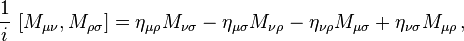 ~\frac{ 1 }{ i }~[M_{\mu\nu}, M_{\rho\sigma}] = \eta_{\mu\rho} M_{\nu\sigma} - \eta_{\mu\sigma} M_{\nu\rho} - \eta_{\nu\rho} M_{\mu\sigma} + \eta_{\nu\sigma} M_{\mu\rho}\, ,