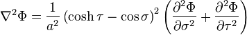 
\nabla^2 \Phi =
\frac{1}{a^2} \left( \cosh \tau - \cos\sigma \right)^2
\left( 
\frac{\partial^2 \Phi}{\partial \sigma^2} + 
\frac{\partial^2 \Phi}{\partial \tau^2}
\right)
