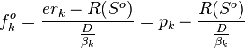 f^o_k=\frac{er_k - R(S^o)}{\frac{D}{\beta_k}}=p_k-\frac{R(S^o)}{\frac{D}{\beta_k}}