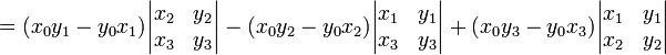  {} = (x_0 y_1-y_0 x_1)\begin{vmatrix}x_2&y_2\\x_3&y_3\end{vmatrix}-
(x_0 y_2-y_0 x_2)\begin{vmatrix}x_1&y_1\\x_3&y_3\end{vmatrix}+
(x_0 y_3-y_0 x_3)\begin{vmatrix}x_1&y_1\\x_2&y_2\end{vmatrix} \,\!